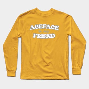 Aceface Is My Friend T-Shirt (Version 2.0) Long Sleeve T-Shirt